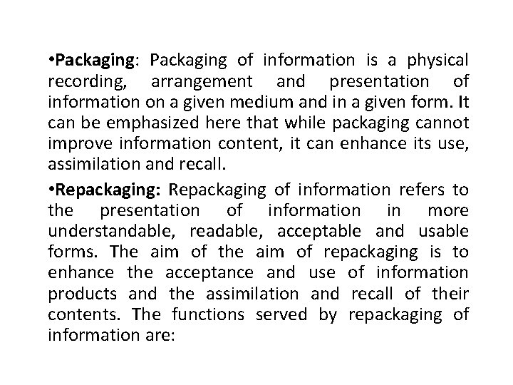  • Packaging: Packaging of information is a physical recording, arrangement and presentation of