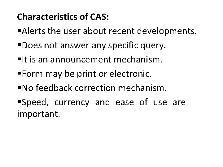 Characteristics of CAS: §Alerts the user about recent developments. §Does not answer any specific