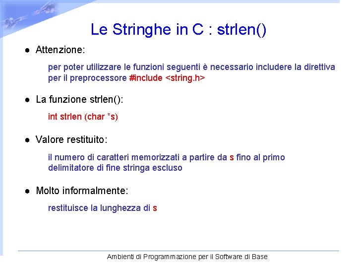 Le Stringhe in C : strlen() ● Attenzione: per poter utilizzare le funzioni seguenti