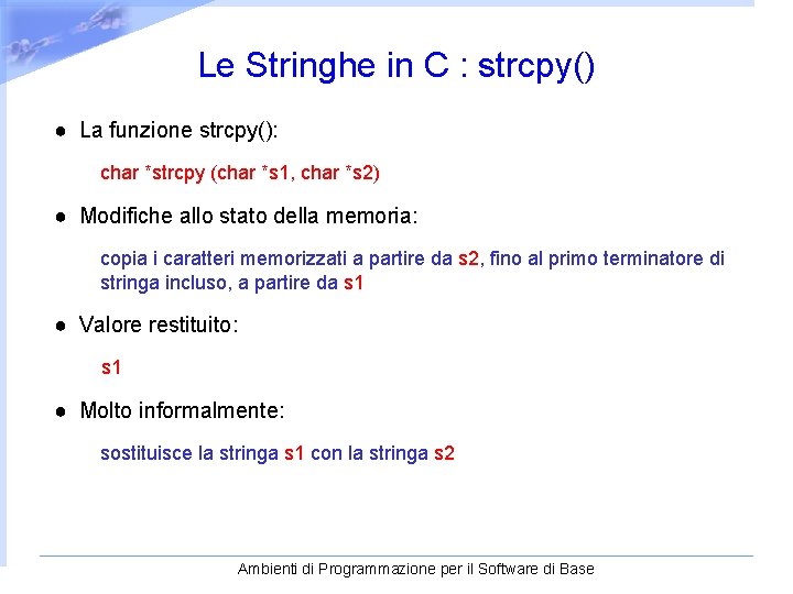 Le Stringhe in C : strcpy() ● La funzione strcpy(): char *strcpy (char *s