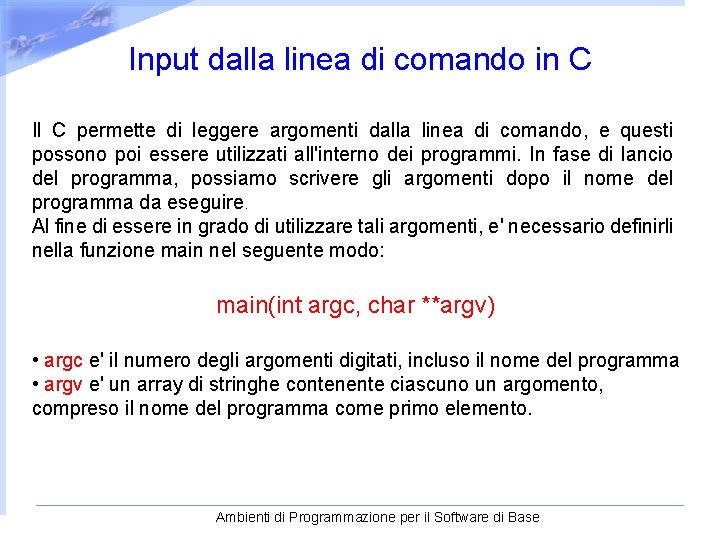 Input dalla linea di comando in C Il C permette di leggere argomenti dalla