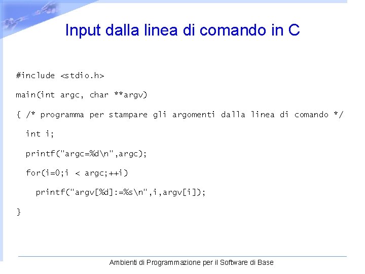 Input dalla linea di comando in C #include <stdio. h> main(int argc, char **argv)