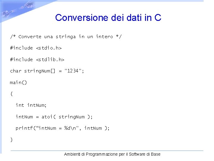  Conversione dei dati in C /* Converte una stringa in un intero */