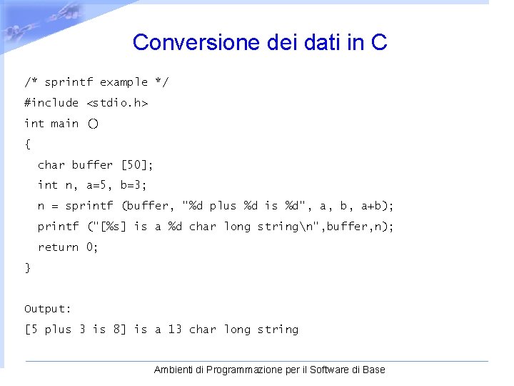  Conversione dei dati in C /* sprintf example */ #include <stdio. h> int