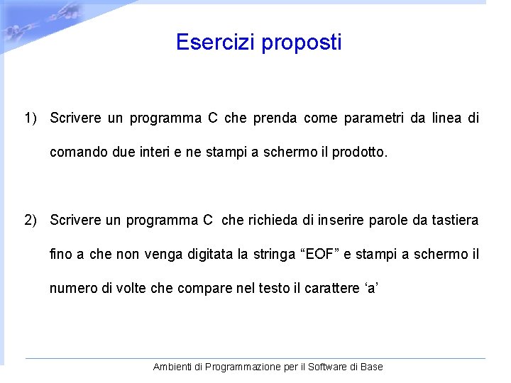  Esercizi proposti 1) Scrivere un programma C che prenda come parametri da linea