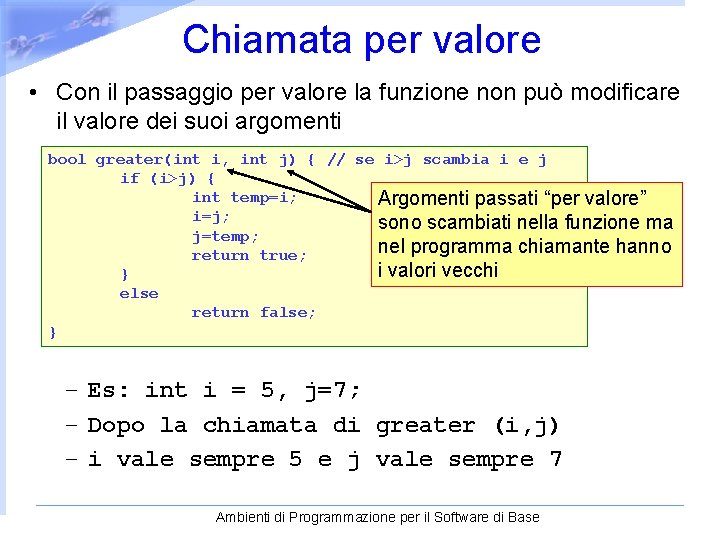 Chiamata per valore • Con il passaggio per valore la funzione non può modificare