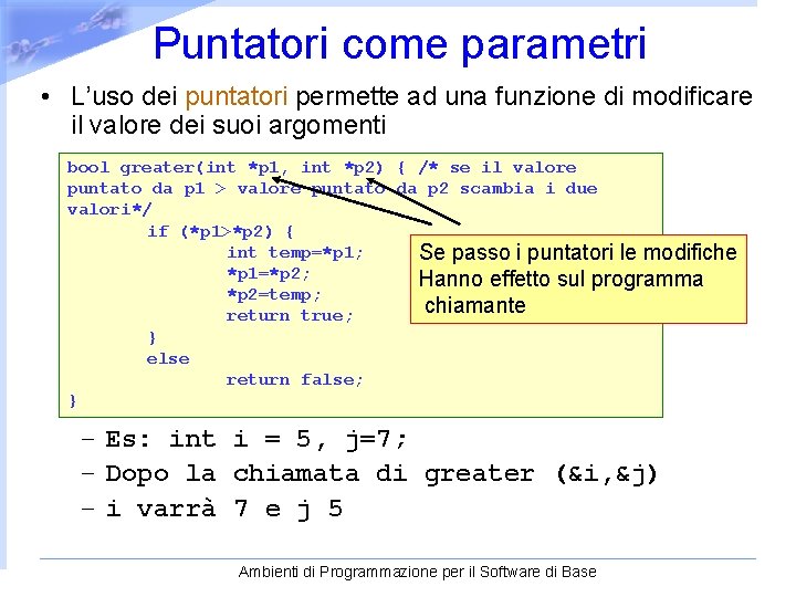 Puntatori come parametri • L’uso dei puntatori permette ad una funzione di modificare il