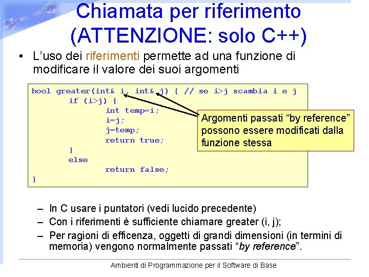 Chiamata per riferimento (ATTENZIONE: solo C++) • L’uso dei riferimenti permette ad una funzione