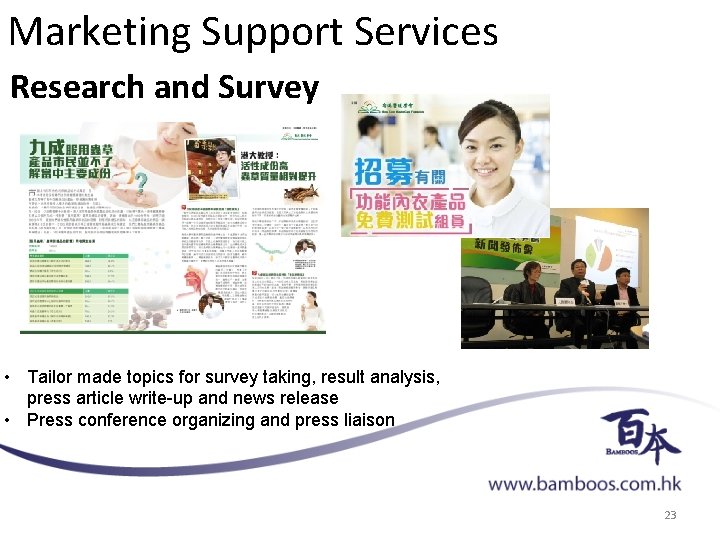 Marketing Support Services Research and Survey • Tailor made topics for survey taking, result