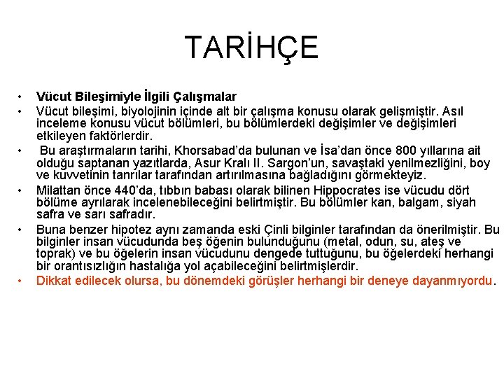 TARİHÇE • • • Vücut Bileşimiyle İlgili Çalışmalar Vücut bileşimi, biyolojinin içinde alt bir