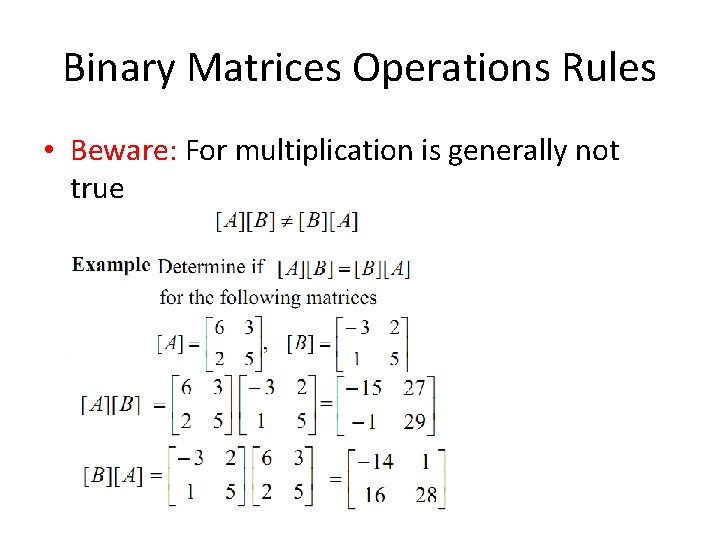 Binary Matrices Operations Rules • Beware: For multiplication is generally not true 