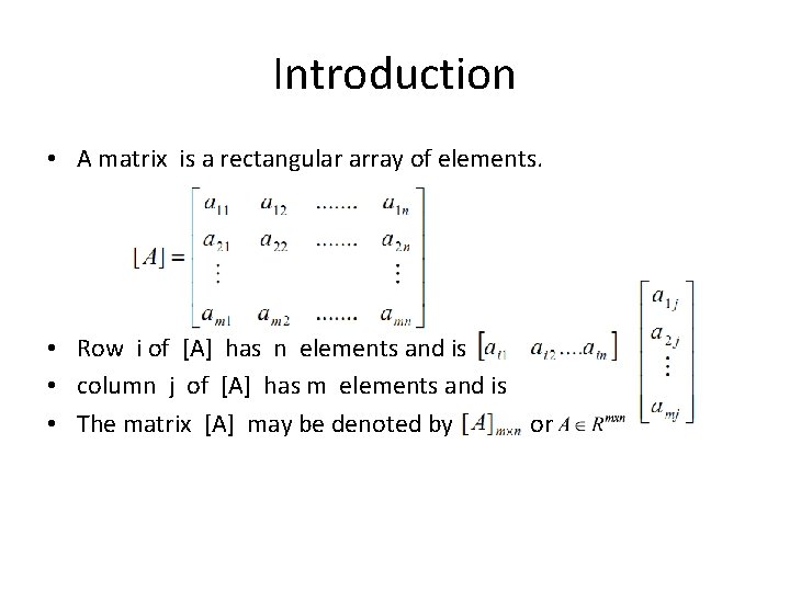 Introduction • A matrix is a rectangular array of elements. • Row i of