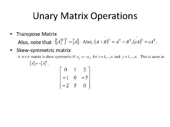 Unary Matrix Operations • Transpose Matrix Also, note that • Skew-symmetric matrix 