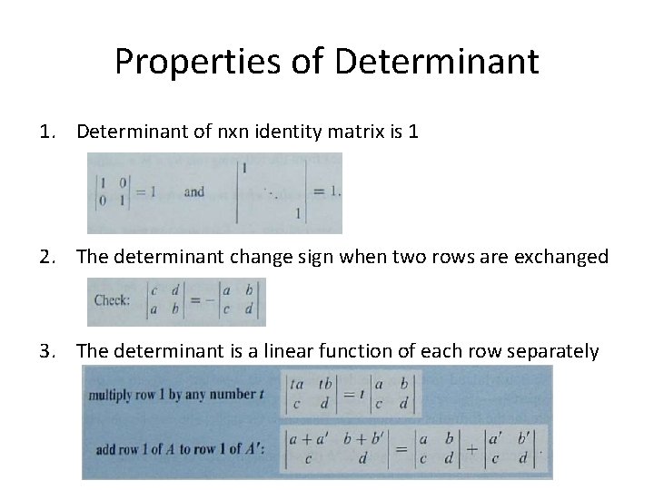 Properties of Determinant 1. Determinant of nxn identity matrix is 1 2. The determinant