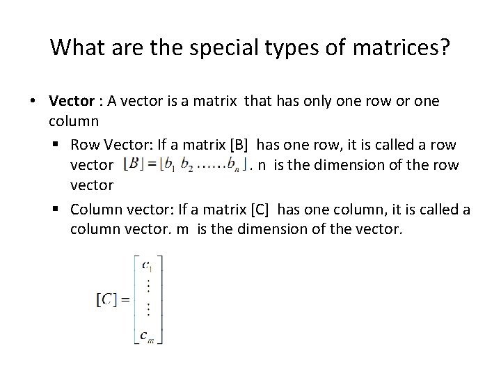 What are the special types of matrices? • Vector : A vector is a