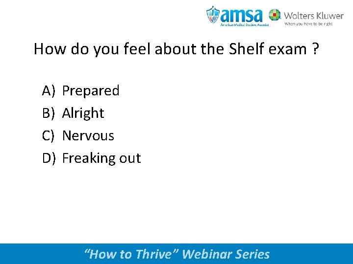 How do you feel about the Shelf exam ? A) B) C) D) Prepared