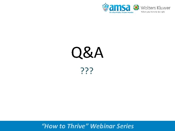 Q&A ? ? ? www. amsa. org “How to Thrive” Webinar Series 