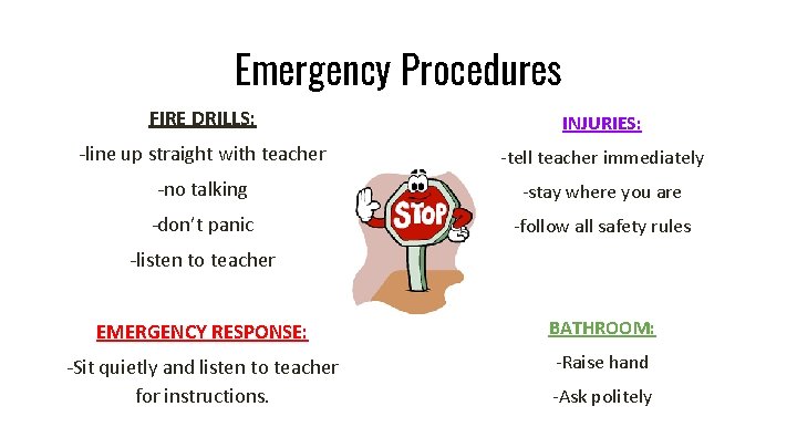 Emergency Procedures FIRE DRILLS: INJURIES: -line up straight with teacher -tell teacher immediately -no