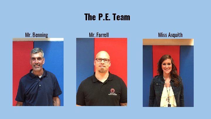 The P. E. Team Mr. Benning Mr. Farrell Miss Asquith 