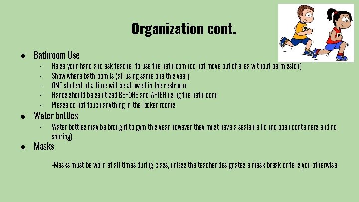 Organization cont. ● Bathroom Use - Raise your hand ask teacher to use the
