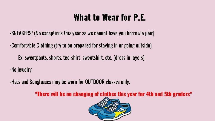 What to Wear for P. E. -SNEAKERS! (No exceptions this year as we cannot