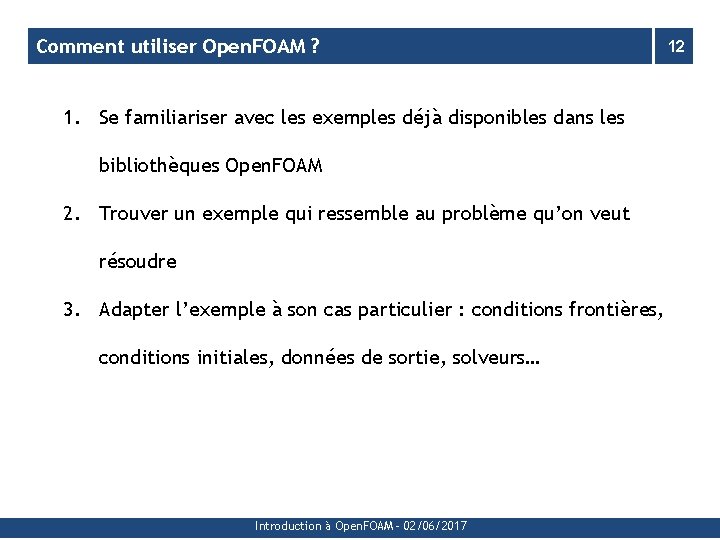 Comment utiliser Open. FOAM ? 1. Se familiariser avec les exemples déjà disponibles dans