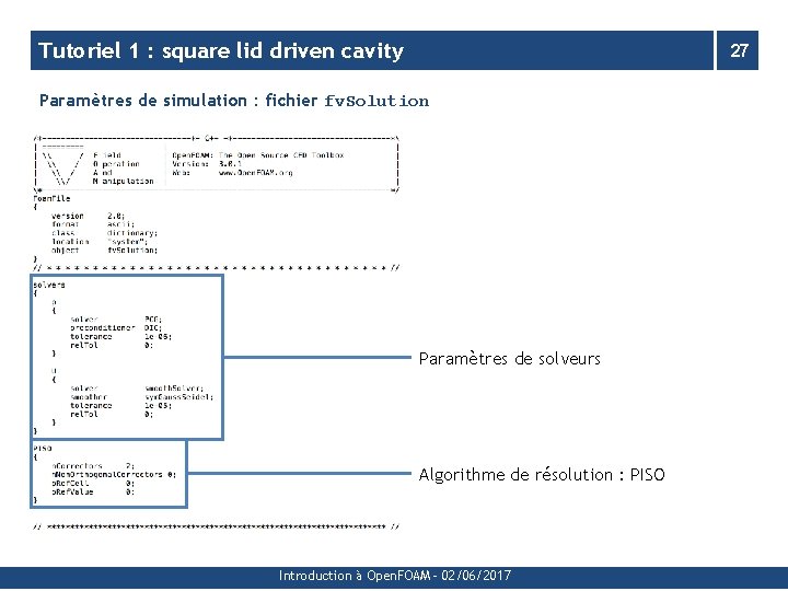 Tutoriel 1 : square lid driven cavity 27 Paramètres de simulation : fichier fv.