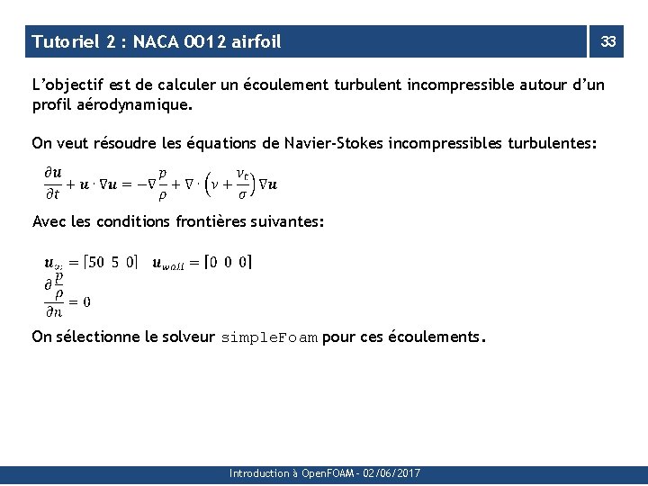 Tutoriel 2 : NACA 0012 airfoil 33 L’objectif est de calculer un écoulement turbulent