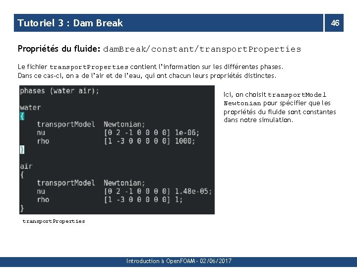 Tutoriel 3 : Dam Break 46 Propriétés du fluide: dam. Break/constant/transport. Properties Le fichier