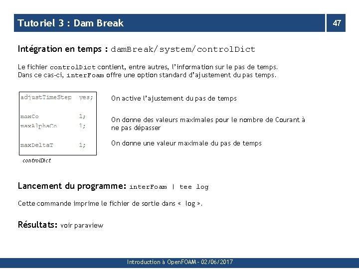 Tutoriel 3 : Dam Break 47 Intégration en temps : dam. Break/system/control. Dict Le