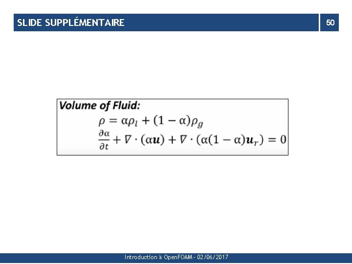 SLIDE SUPPLÉMENTAIRE Introduction à Open. FOAM - 02/06/2017 50 