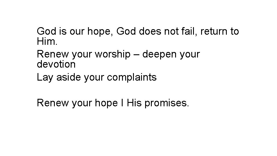 God is our hope, God does not fail, return to Him. Renew your worship