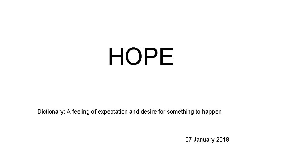 HOPE Dictionary: A feeling of expectation and desire for something to happen 07 January