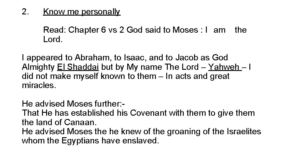 2. Know me personally Read: Chapter 6 vs 2 God said to Moses :