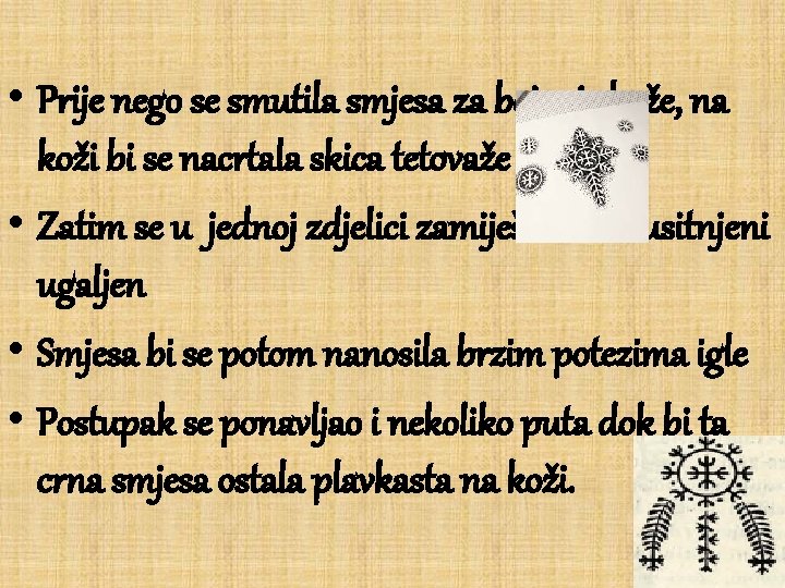  • Prije nego se smutila smjesa za bojanje kože, na koži bi se
