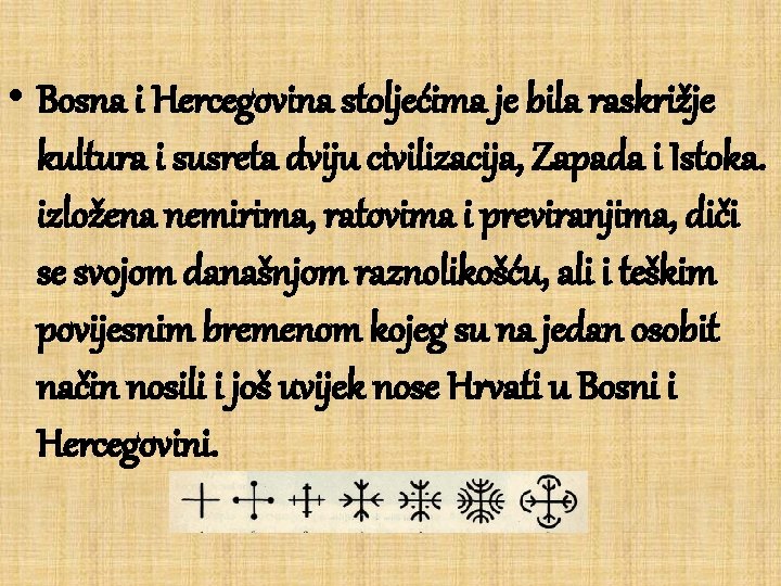  • Bosna i Hercegovina stoljećima je bila raskrižje kultura i susreta dviju civilizacija,