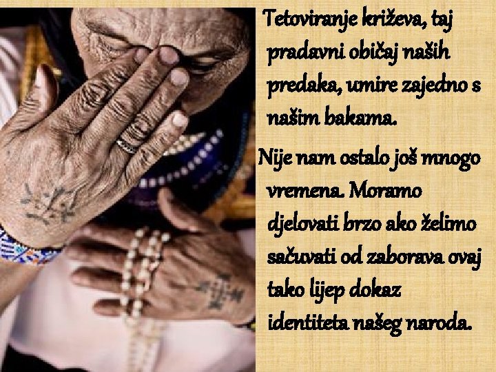  Tetoviranje križeva, taj pradavni običaj naših predaka, umire zajedno s našim bakama. Nije