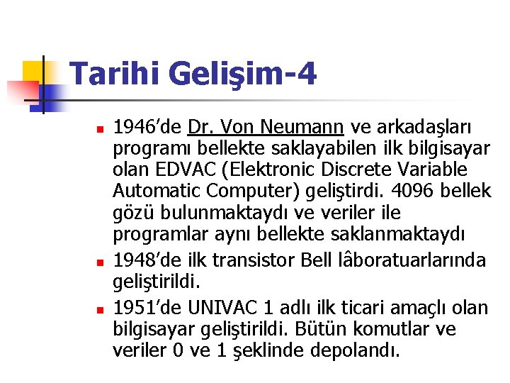 Tarihi Gelişim-4 n n n 1946’de Dr. Von Neumann ve arkadaşları programı bellekte saklayabilen