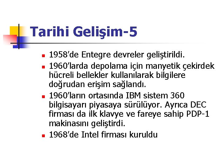 Tarihi Gelişim-5 n n 1958’de Entegre devreler geliştirildi. 1960’larda depolama için manyetik çekirdek hücreli
