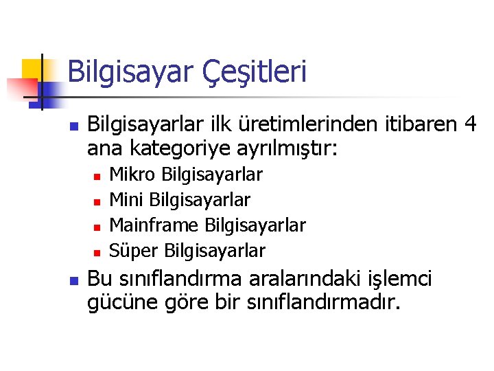 Bilgisayar Çeşitleri n Bilgisayarlar ilk üretimlerinden itibaren 4 ana kategoriye ayrılmıştır: n n n