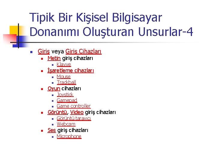 Tipik Bir Kişisel Bilgisayar Donanımı Oluşturan Unsurlar-4 n Giriş veya Giriş Cihazları n Metin