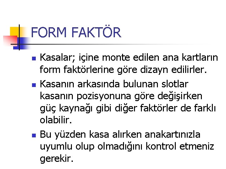 FORM FAKTÖR n n n Kasalar; içine monte edilen ana kartların form faktörlerine göre