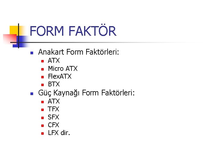FORM FAKTÖR n Anakart Form Faktörleri: n n n ATX Micro ATX Flex. ATX