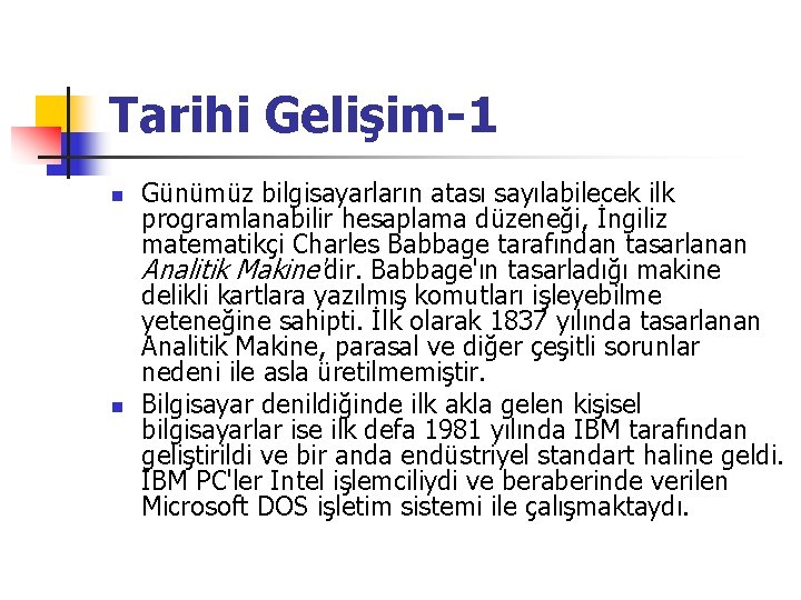 Tarihi Gelişim-1 n n Günümüz bilgisayarların atası sayılabilecek ilk programlanabilir hesaplama düzeneği, İngiliz matematikçi