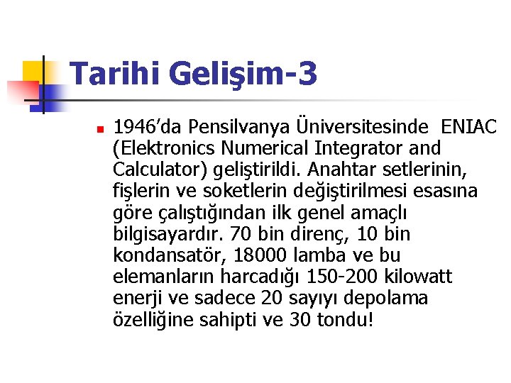 Tarihi Gelişim-3 n 1946’da Pensilvanya Üniversitesinde ENIAC (Elektronics Numerical Integrator and Calculator) geliştirildi. Anahtar