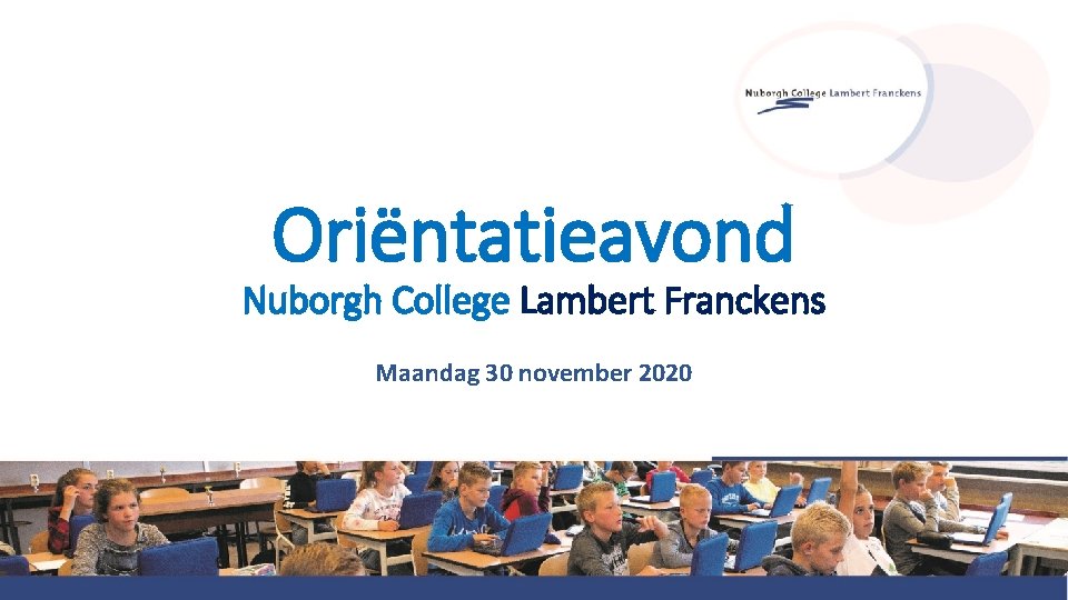 Oriëntatieavond Nuborgh College Lambert Franckens Maandag 30 november 2020 