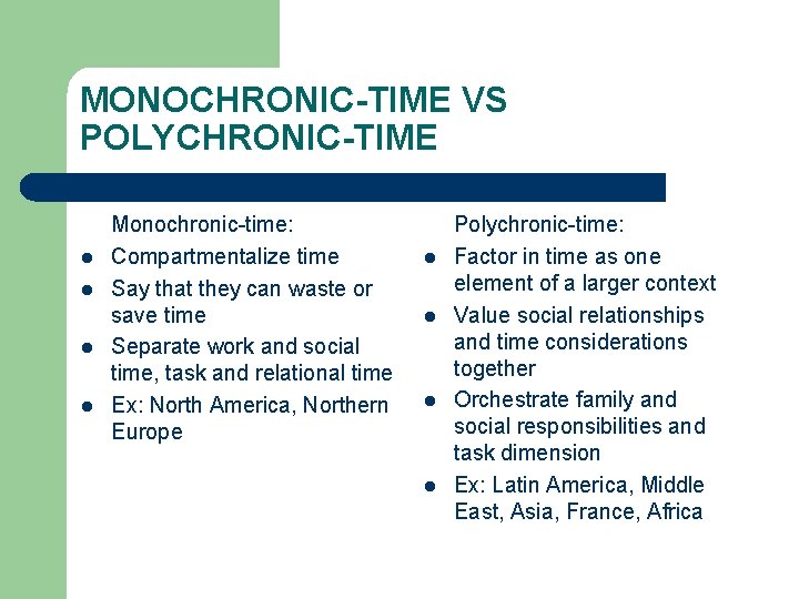 MONOCHRONIC-TIME VS POLYCHRONIC-TIME l l Monochronic-time: Compartmentalize time Say that they can waste or