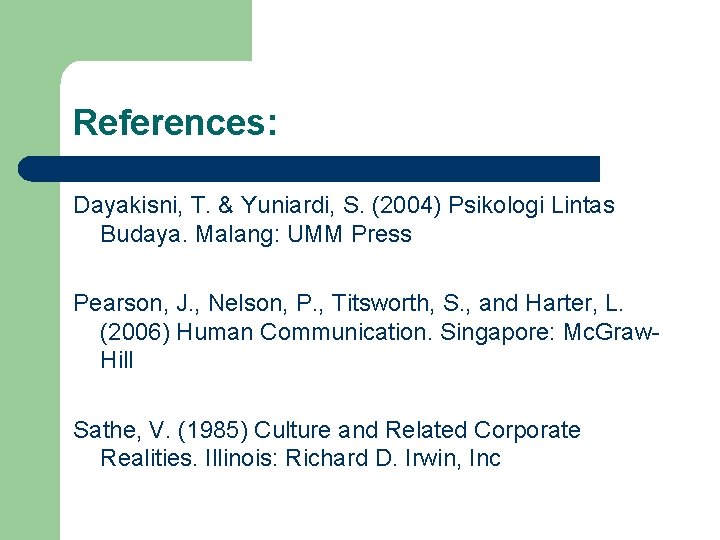 References: Dayakisni, T. & Yuniardi, S. (2004) Psikologi Lintas Budaya. Malang: UMM Press Pearson,