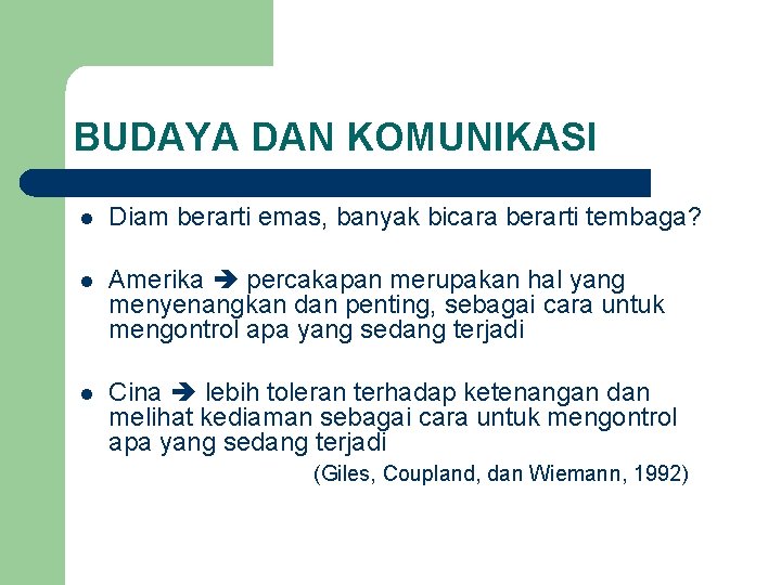 BUDAYA DAN KOMUNIKASI l Diam berarti emas, banyak bicara berarti tembaga? l Amerika percakapan