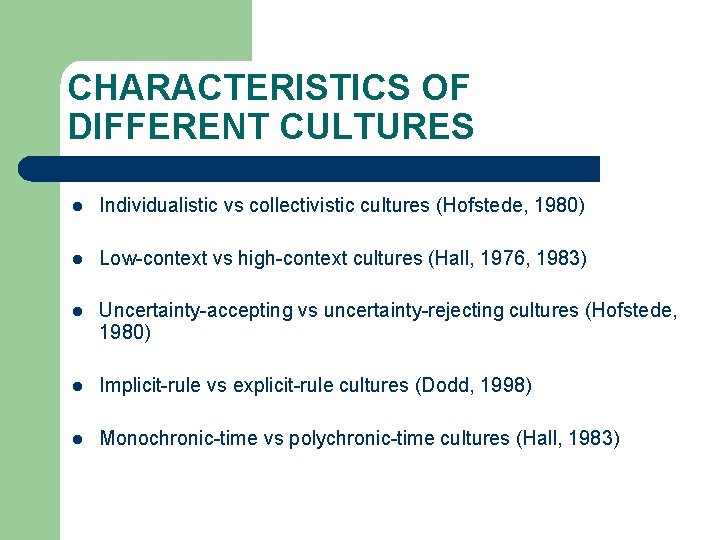 CHARACTERISTICS OF DIFFERENT CULTURES l Individualistic vs collectivistic cultures (Hofstede, 1980) l Low-context vs